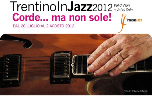 Trentino In Jazz 2012: corde… ma non sole!