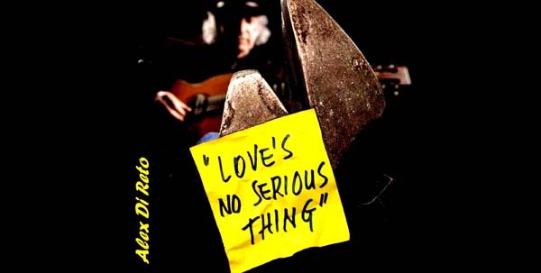 Musica. “Love’s no Serious Thing”. Alex Di Reto presenta il nuovo cd