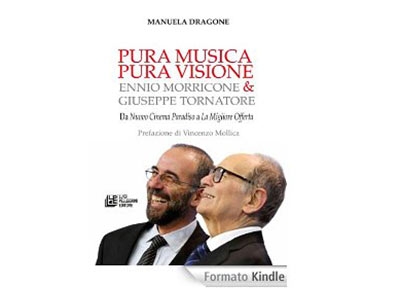Libri. Manuela Dragone: Pura musica pura visione, Ennio Morricone & Giuseppe Tornatore