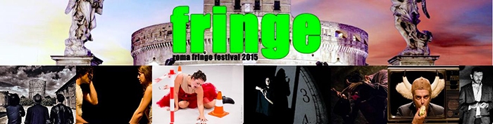 Roma Fringe Festival 2015. Scena romana  Dal 28 giugno al 3 luglio 2015