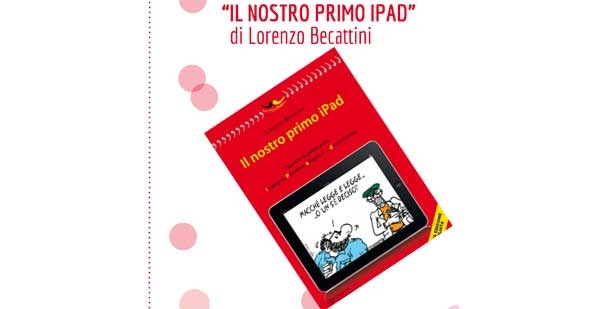 Presentazione libri. Il nostro primo IPad di Lorenzo Becattini