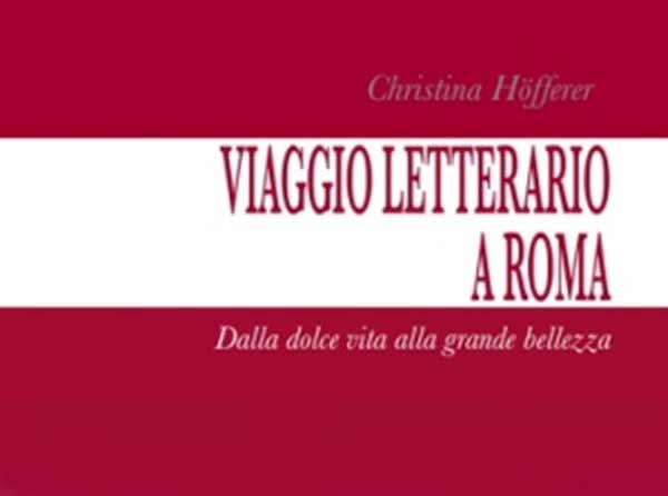 “Viaggio letterario a Roma”, Christina Höfferer guida ai segreti della “grande bellezza”