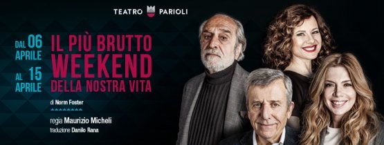 Teatro Parioli.”Il più brutto weekend della nostra vita” dal 6 al 16 aprile