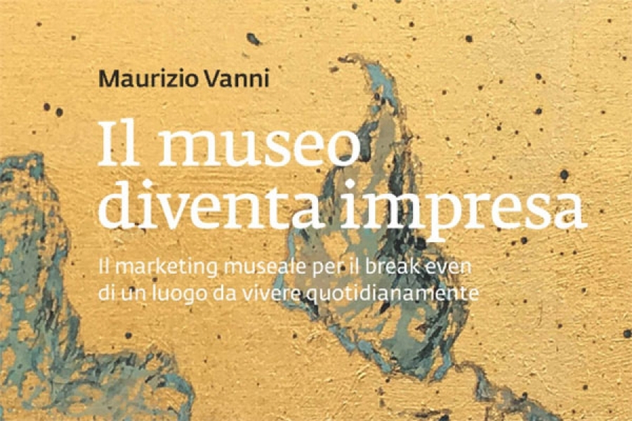 Cedit editore. “Il museo diventa impresa” di Maurizio Vanni: per uno sviluppo sostenibile della cultura. Recensione