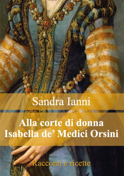 Libri. Alla corte di donna Isabella de’ Medici Orsini. Racconti e ricette. Recensione