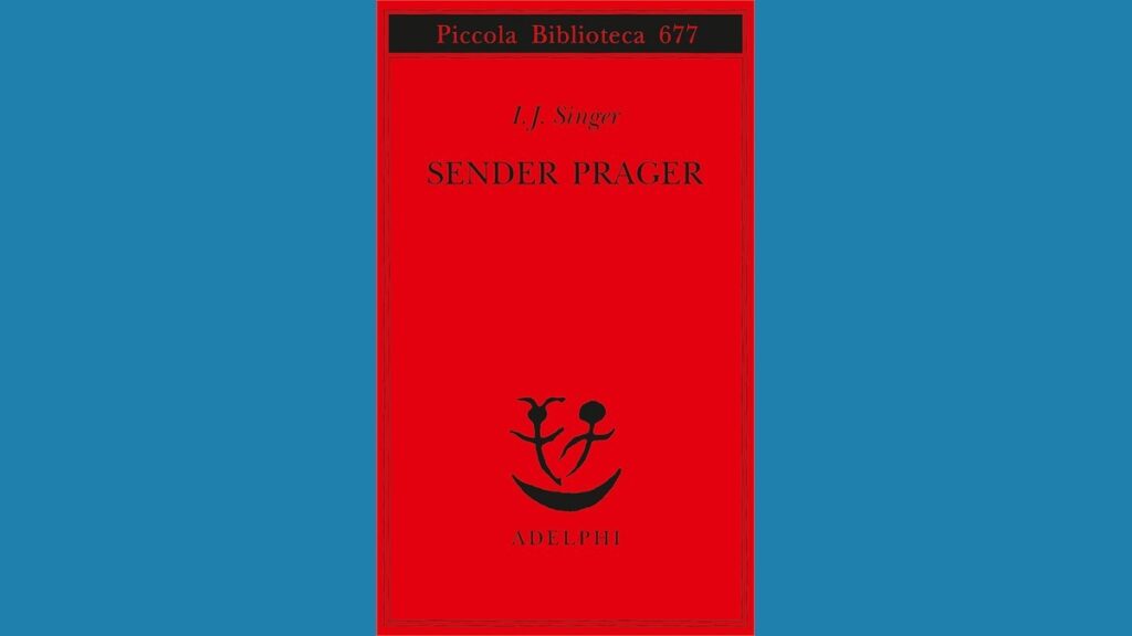 Libri. Adelphi. “Sender Prager” di I.J.Singer, come un matrimonio cambia la vita