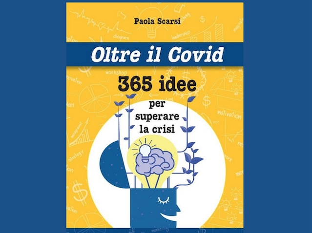Libri. “Oltre il Covid: 365 idee per superare la crisi”. Il libro di Paola Scarsi a Trevignano Romano