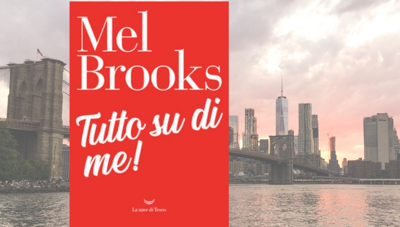 Libri. “Tutto su di me”: l’autobiografia spassosa del semicentenario Mel Brooks
