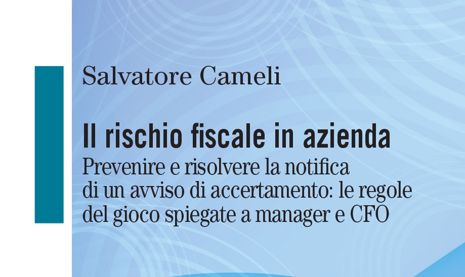 Salvatore Cameli, il saggio dedicato al rischio fiscale in azienda