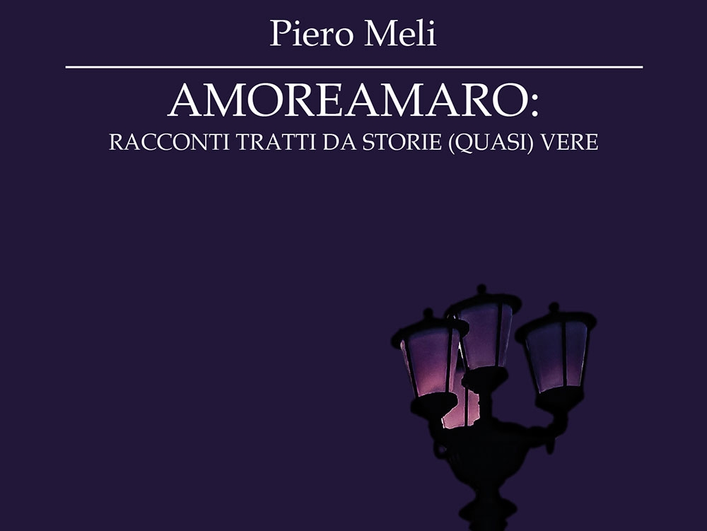 Piero Meli esordisce con “AmoreAmaro: racconti tratti da storie (quasi) vere”