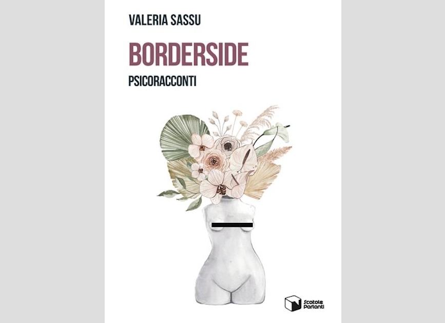 «Borderside – Psicoracconti»: il nuovo libro della scrittrice e psicologa Valeria Sassu che indaga sulle luci e ombre dell’animo umano