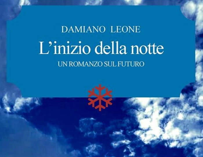 «L’inizio della notte»: il nuovo avvincente romanzo di Damiano Leone che si interroga sulla sopravvivenza dell’umanità in un futuro apocalittico