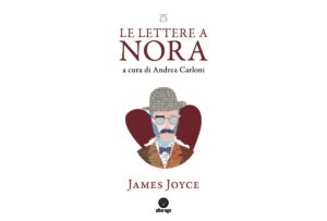 Andrea Carloni presenta “Le lettere a Nora” di James Joyce
