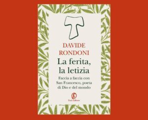 Libri. Davide Rondoni: la ferita e la letizia in San Francesco d’Assisi